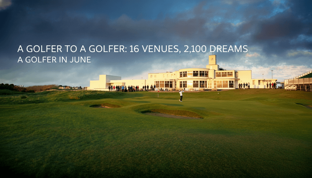 The Road to Royal Birkdale: 16 Venues, 2,100 Dreams, One Monday in June